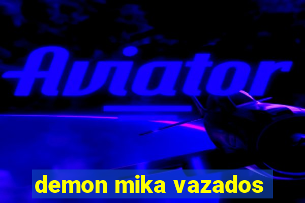 demon mika vazados